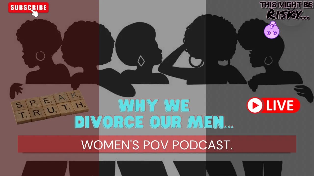 Why we divorce our men… | Women’s POV