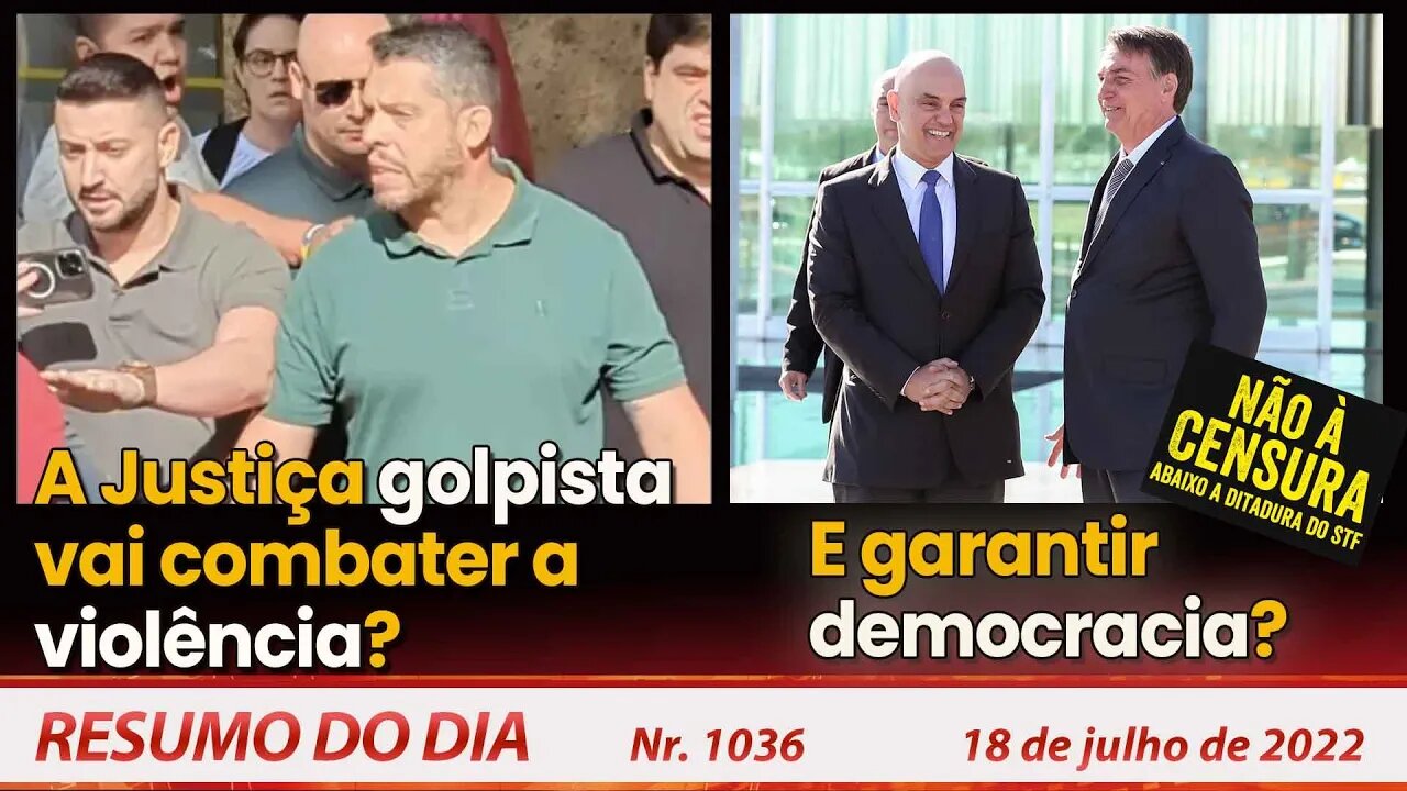 A Justiça golpista vai combater a violência? E garantir democracia? - Resumo do Dia Nº1036 - 18/7/22