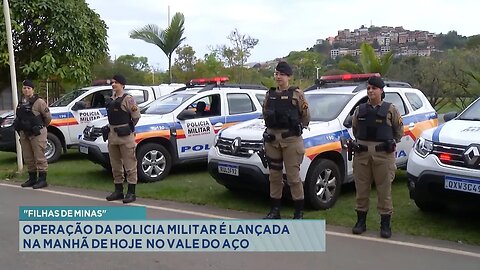 "Filhas de Minas": Operação da Polícia Militar é lançada na manhã de hoje no Vale do Aço.