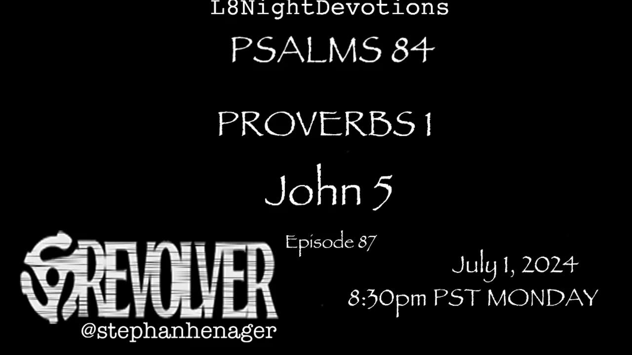 L8NIGHTDEVOTIONS REVOLVER -PSALM 84- PROVERBS 1- JOHN 5 - READING WORSHIP PRAYERS