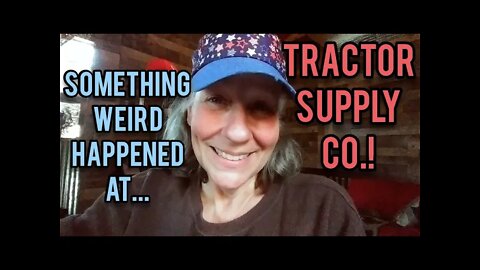 Something Weird Happened at Tractor Supply! - Ann's Tiny Life