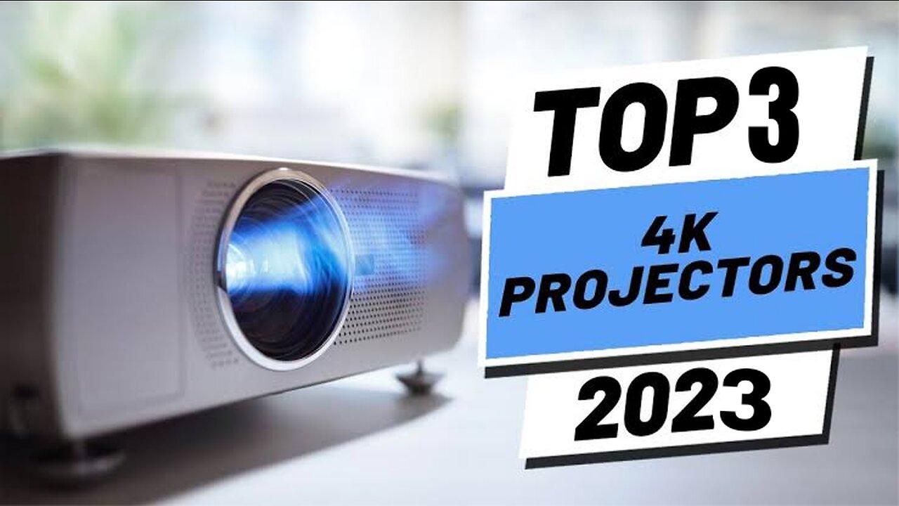 Top 3 : 4K Projector 2023