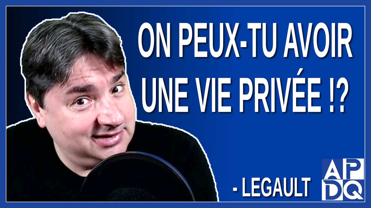 On peux-tu avoir une vie privée ? Dit Legault