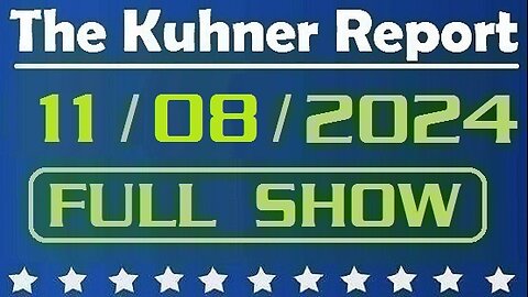 The Kuhner Report 11/08/2024 [FULL SHOW]