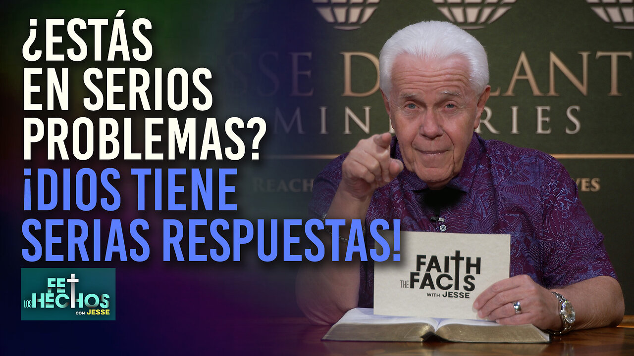 FE LOS HECHOS CON JESSE: ¿Estás en serios problemas? ¡Dios tiene serias respuestas!