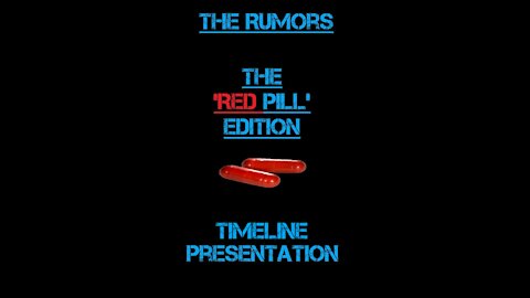 The Rumors | The Red Pill Edition | TIMELINE PRESENTATION