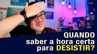 QUANDO SABER A HORA CERTA PARA DESISTIR? EXISTE UMA LINHA TENUE ENTRE A PERSISTÊNCIA E A TEIMOSIA