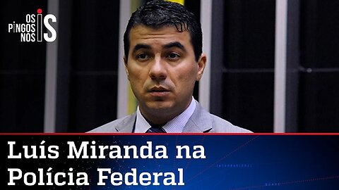 Luís Miranda reafirma à PF que não gravou conversa com Bolsonaro