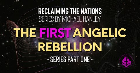 The First Angelic Rebellion, Pt. 1 - Reclaiming the Nations Series by Michael Hanley