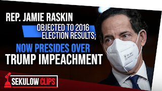 Rep. Jamie Raskin Objected to 2016 Election Results; Now Presides Over Trump Impeachment