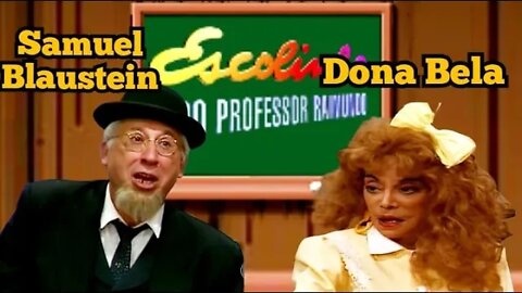 Escolinha do Professor Raimundo; Samuel Blaustein e Dona Bela