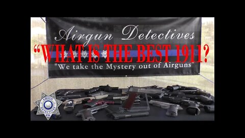 "What is the Best 1911 Airgun?" Airgun Detectives' "New Series"