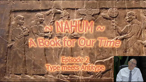 Nahum- A Book For Our Time (Part 2) - Type Meets Antitype