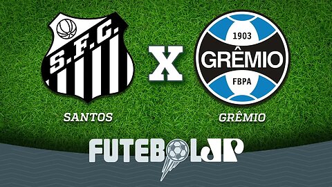 Santos 0 x 0 Grêmio - Campeonato Brasileiro - 06/09/18