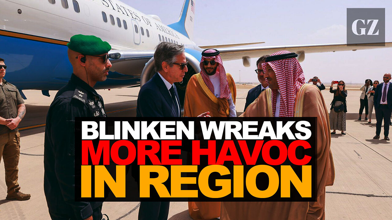 Blinken Wreaks More Havoc in the Middle East