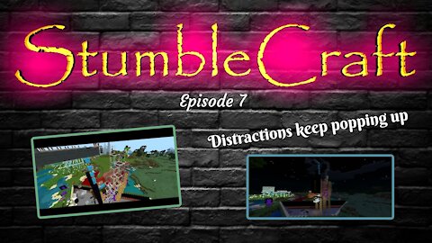 StumbleCraft Season 1 Ep 7 Distractions Keep us Busy!!!