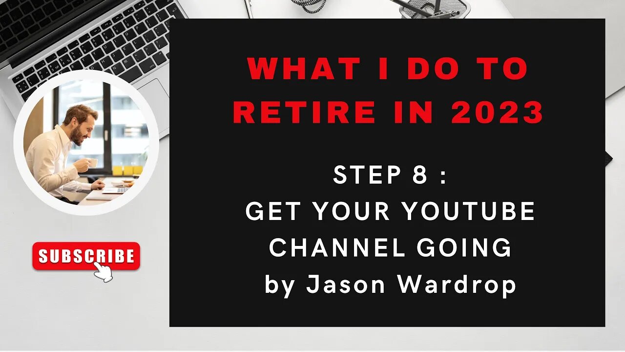 RETIRE IN 2023 : STEP 8 START YOUR YOUTUBE CHANNEL