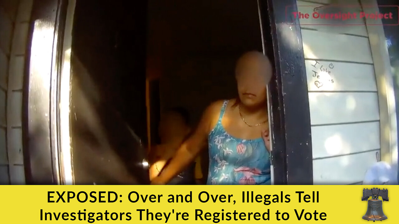 EXPOSED: Over and Over, Illegals Tell Investigators They're Registered to Vote