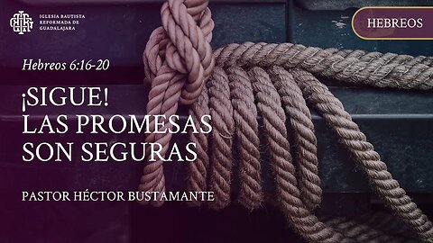 ¡Sigue! Las promesas son seguras (Hebreos 6:16-20) - Pastor Héctor Bustamante