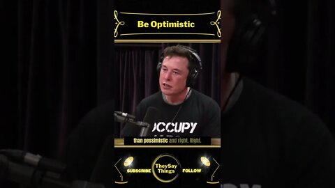 Elon Musk, Be Optimistic