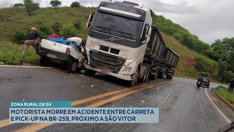Zona Rural de GV: Motorista morre em Acidente entre Carreta e Pick-up na BR-259, próximo a São Vitor