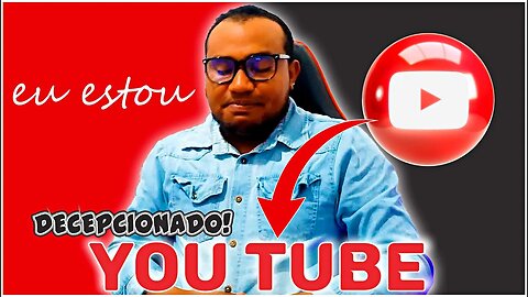 eu estou DESCEPCIONADO com o YOUTUBE!!!!