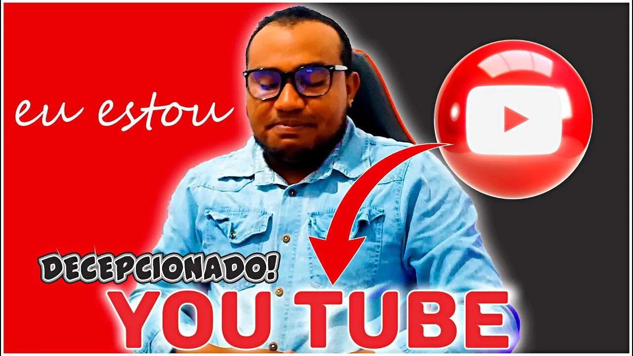 eu estou DESCEPCIONADO com o YOUTUBE!!!!