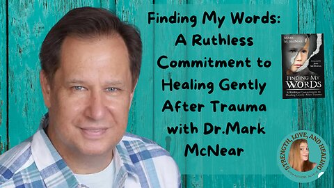 Finding My Words: A Ruthless Commitment to Healing Gently After Trauma with Dr. Mark McNear