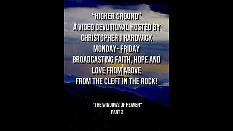 Higher Ground "The Windows Of Heaven" Part 3