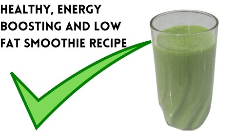 Healthy, Energy Boosting And Low Fat Smoothie Recipe