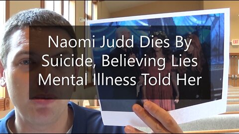 Naomi Judd Died By Suicide, Believing Lies Mental Illness Told Her