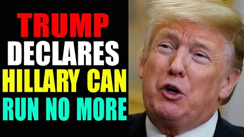 TRUMP DECLARES HILLARY CAN RUN NO MORE-TRUMP NEWS