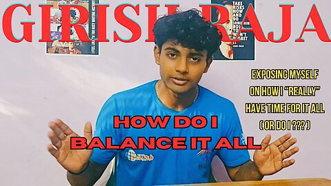 EXPOSING MYSELF - HOW I BALANCE IT ALL (OR DO I ???) - GIRISH RAJA