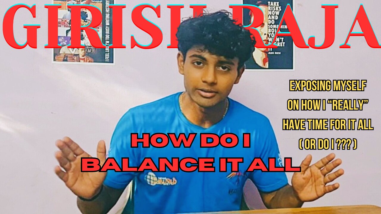EXPOSING MYSELF - HOW I BALANCE IT ALL (OR DO I ???) - GIRISH RAJA