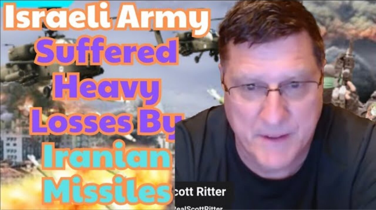 Scott Ritter: "Israeli Army Suffered Heavy Losses After Being Attacked By Iranian Missiles"