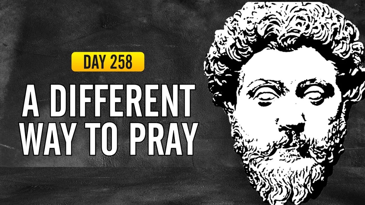 A Different Way to Pray - DAY 258 - The Daily Stoic 365 Day Devotional