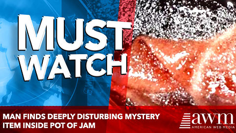 Man finds deeply disturbing mystery item inside pot of jam