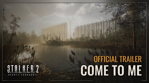 S.T.A.L.K.E.R. 2: Heart of Chornobyl | Come to Me Trailer