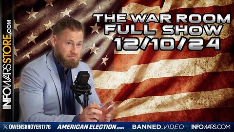 War Room With Owen Shroyer TUESDAY FULL SHOW 12/10/24