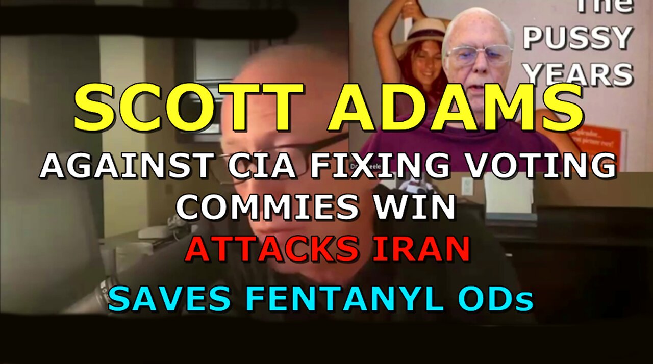 SCOTT ADAMS SAVES FENTANYL ATTACKS IRAN LET'S COMMIES WIN