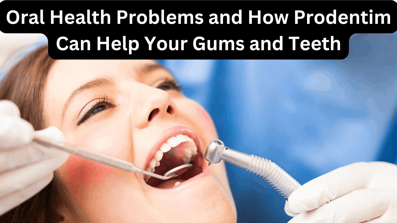 Oral Health Problems and How Prodentim Can Help Your Gums and Teeth