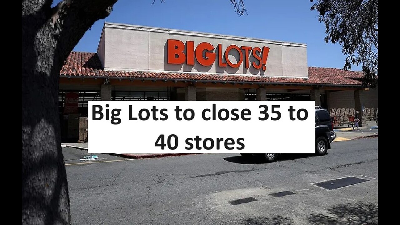 Big Lots plans to shut down 35 to 40 stores