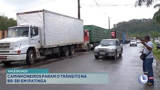 Vale do Aço: Caminhoneiros param o Trânsito na BR-381 em Ipatinga.