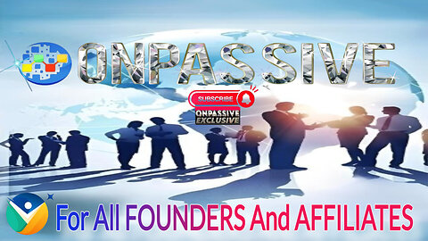 For All FOUNDERS And AFFILIATES of ONPASSIVE