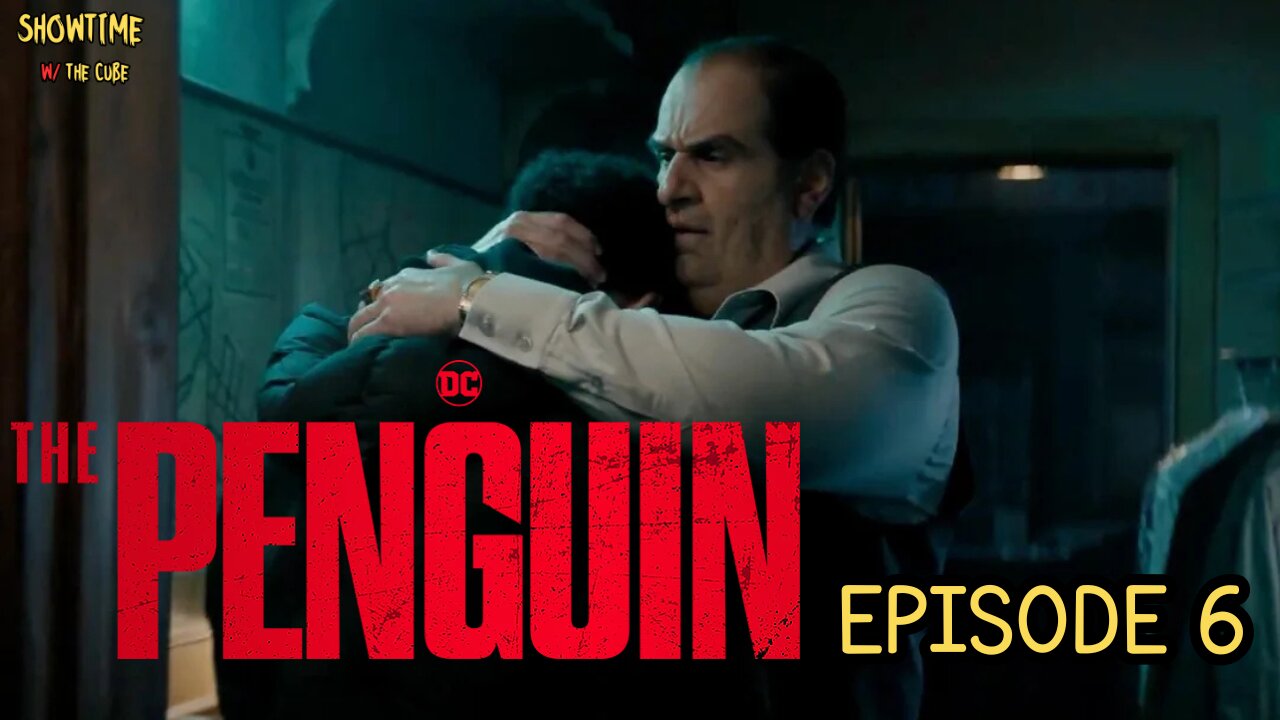 Showtime with the Cube: The Penguin, Episode 6 Review