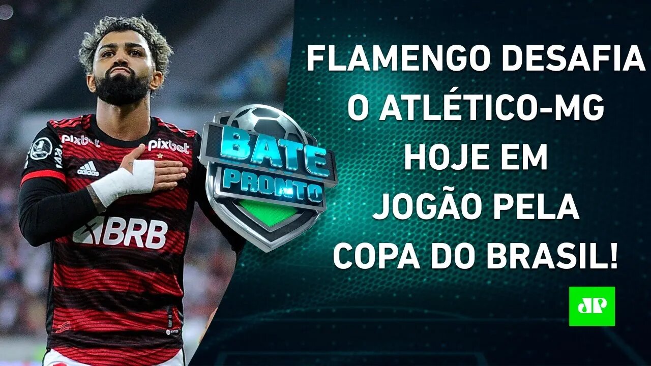 É HOJE! Flamengo tenta VIRADA sobre o Atlético-MG, e Corinthians PEGA o Santos! | BATE-PRONTO