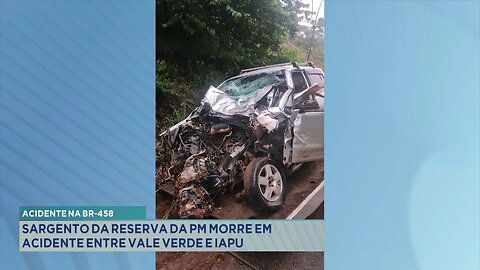 Acidente na BR-458: Sargento da Reserva da PM Morre em Acidente entre Vale Verde e Iapu.