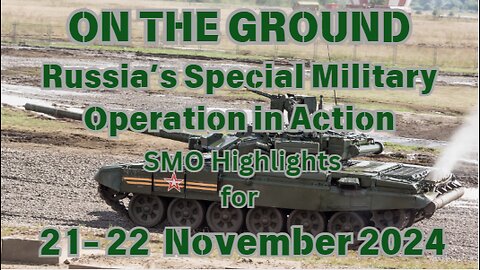 On the Ground Russia's SMO Highlights 21- 22 November 2024