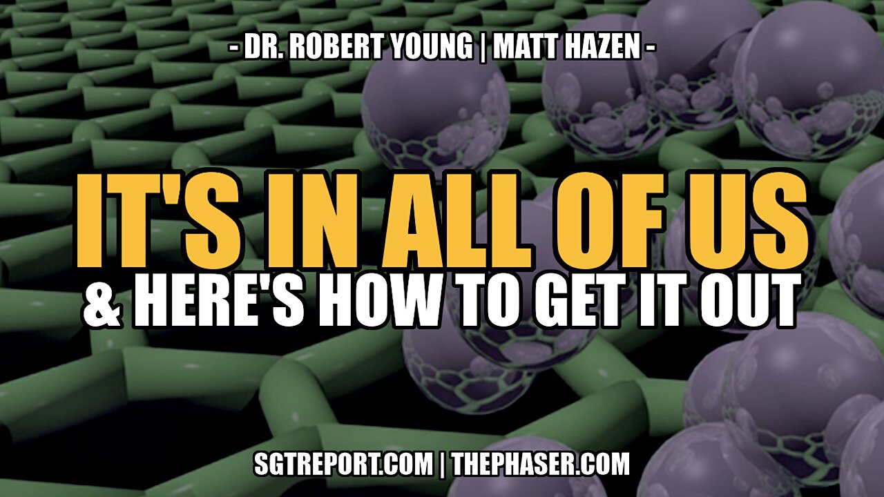 IT'S IN ALL OF US & THIS IS HOW TO GET IT OUT! -- DR. ROBERT YOUNG & MATT HAZEN