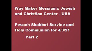 Pesach Shabbat Service and Holy Communion for 4.3.21 - Part 2